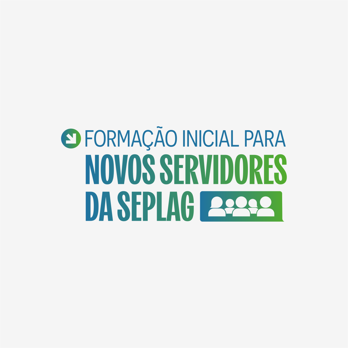 FORMAÇÃO INICIAL PARA NOVOS SERVIDORES DA SEPLAG (EXCLUSIVA SEPLAG)